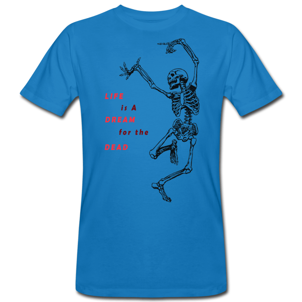 MEN’S ‘LIFE IS A DREAM FOR THE DEAD’ ORGANIC T-SHIRT - Pixel Gallery