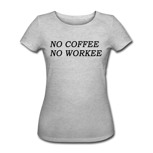 WOMEN'S NO COFFEE NO WORKEE ORGANIC COTTON T-SHIRT - Pixel Gallery