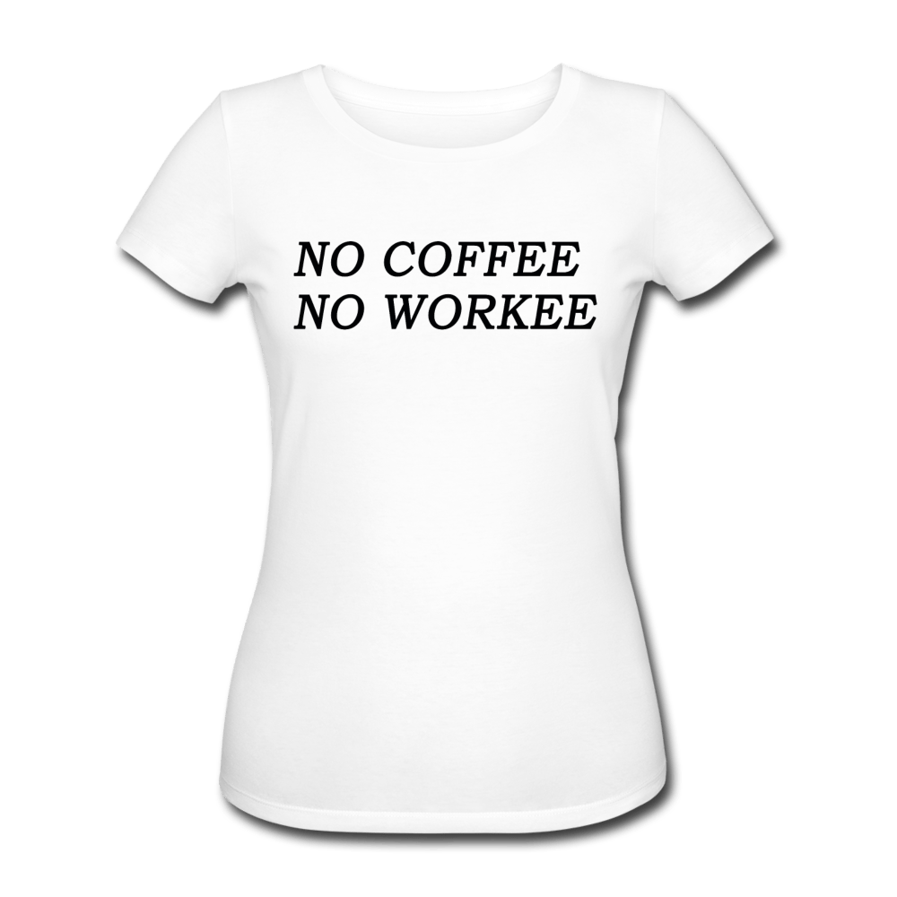 WOMEN'S NO COFFEE NO WORKEE ORGANIC COTTON T-SHIRT - Pixel Gallery